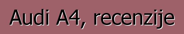 Audi A4, recenzije