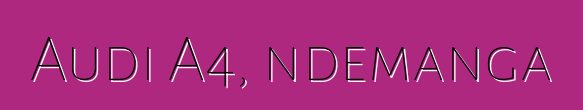 Audi A4, ndemanga