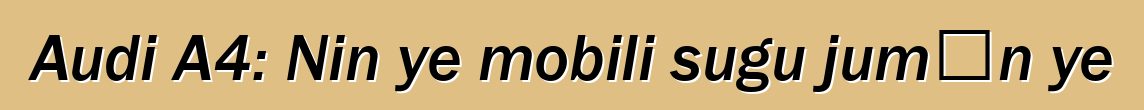 Audi A4: Nin ye mobili sugu jumɛn ye