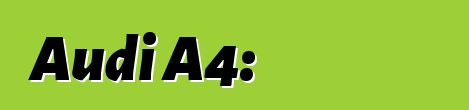 Audi A4: Ինչպիսի՞ մեքենա է սա