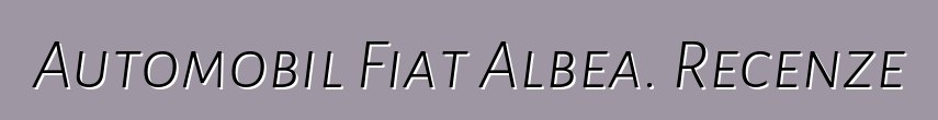 Automobil Fiat Albea. Recenze