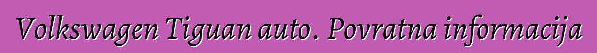 Volkswagen Tiguan auto. Povratna informacija