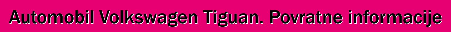 Automobil Volkswagen Tiguan. Povratne informacije