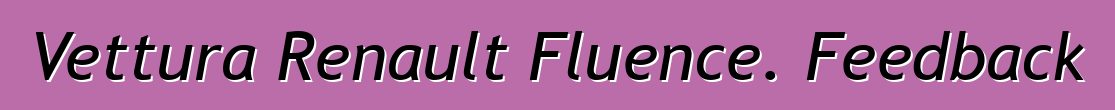 Vettura Renault Fluence. Feedback