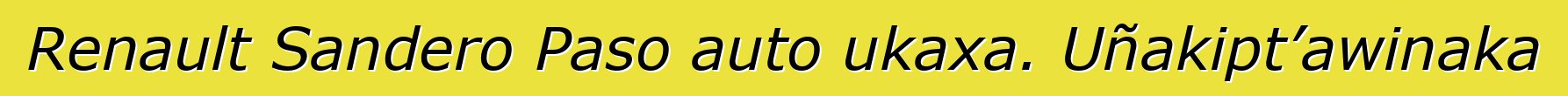 Renault Sandero Paso auto ukaxa. Uñakipt’awinaka