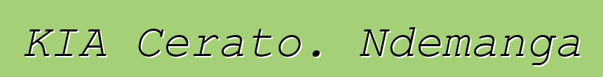 KIA Cerato. Ndemanga