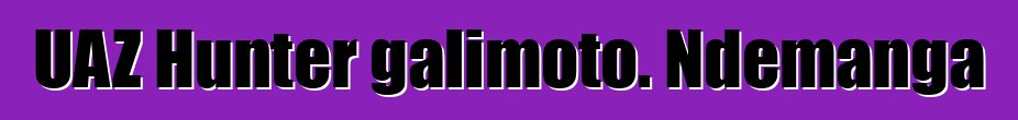 UAZ Hunter galimoto. Ndemanga