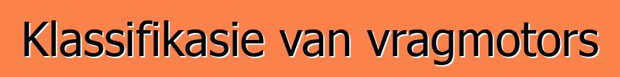 Klassifikasie van vragmotors