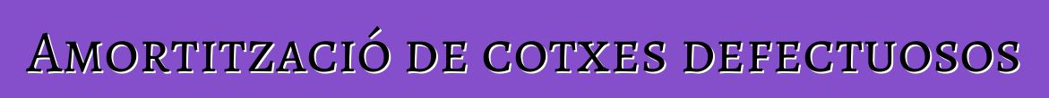 Amortització de cotxes defectuosos