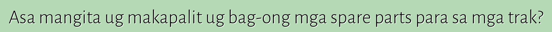 Asa mangita ug makapalit ug bag-ong mga spare parts para sa mga trak?