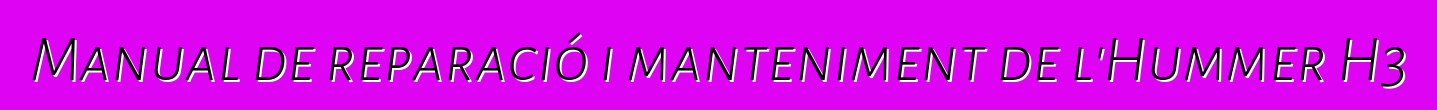 Manual de reparació i manteniment de l'Hummer H3