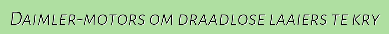 Daimler-motors om draadlose laaiers te kry