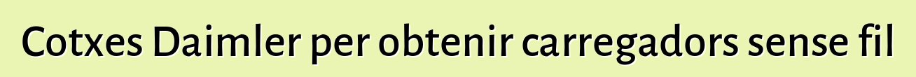 Cotxes Daimler per obtenir carregadors sense fil