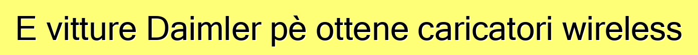 E vitture Daimler pè ottene caricatori wireless