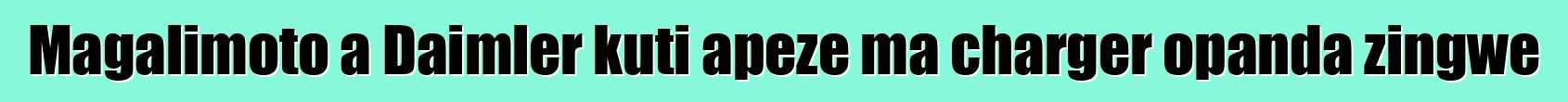 Magalimoto a Daimler kuti apeze ma charger opanda zingwe