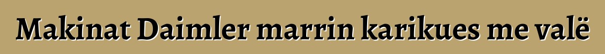 Makinat Daimler marrin karikues me valë