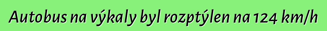 Autobus na výkaly byl rozptýlen na 124 km/h