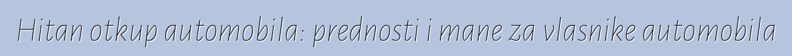 Hitan otkup automobila: prednosti i mane za vlasnike automobila