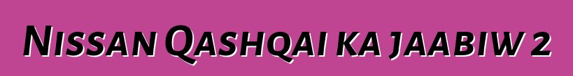 Nissan Qashqai ka jaabiw 2