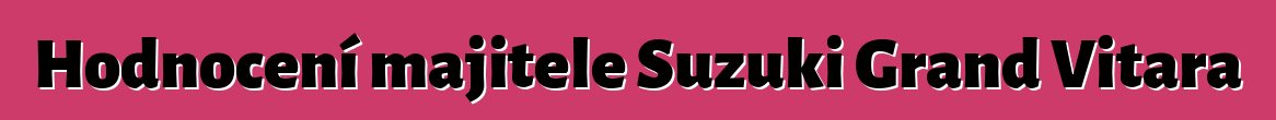 Hodnocení majitele Suzuki Grand Vitara