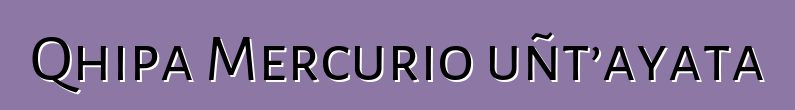 Qhipa Mercurio uñt’ayata