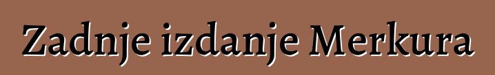 Zadnje izdanje Merkura