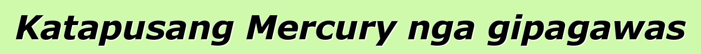 Katapusang Mercury nga gipagawas
