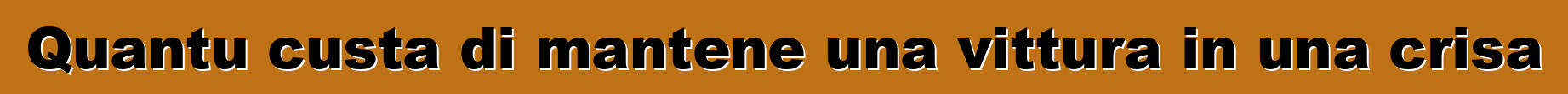 Quantu custa di mantene una vittura in una crisa