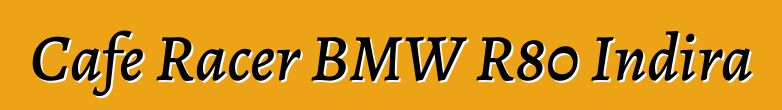 Cafe Racer BMW R80 Indira