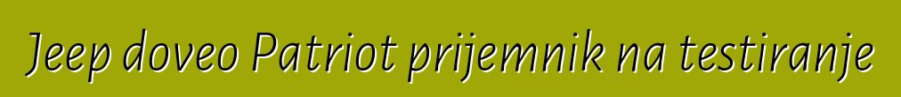 Jeep doveo Patriot prijemnik na testiranje
