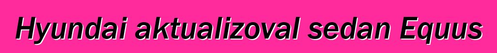 Hyundai aktualizoval sedan Equus