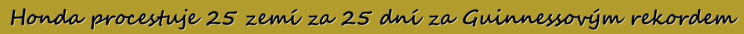 Honda procestuje 25 zemí za 25 dní za Guinnessovým rekordem