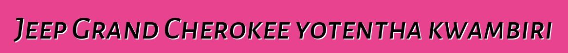 Jeep Grand Cherokee yotentha kwambiri