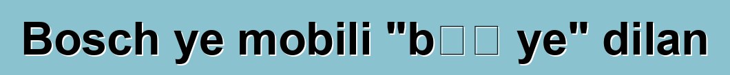 Bosch ye mobili "bɛɛ ye" dilan