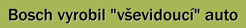 Bosch vyrobil "vševidoucí" auto