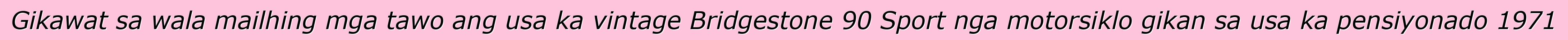 Gikawat sa wala mailhing mga tawo ang usa ka vintage Bridgestone 90 Sport nga motorsiklo gikan sa usa ka pensiyonado 1971