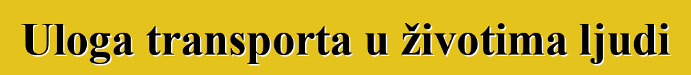 Uloga transporta u životima ljudi