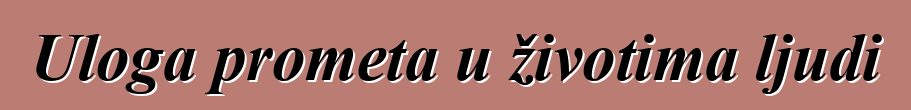 Uloga prometa u životima ljudi