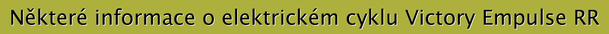 Některé informace o elektrickém cyklu Victory Empulse RR