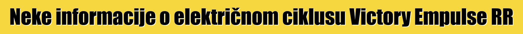 Neke informacije o električnom ciklusu Victory Empulse RR