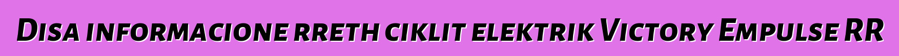 Disa informacione rreth ciklit elektrik Victory Empulse RR