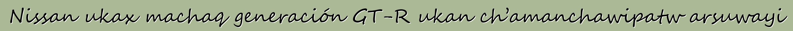 Nissan ukax machaq generación GT-R ukan ch’amanchawipatw arsuwayi