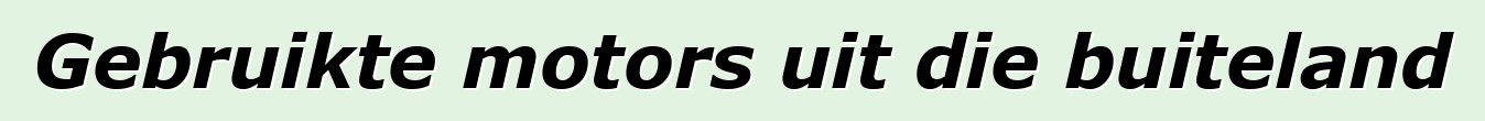 Gebruikte motors uit die buiteland
