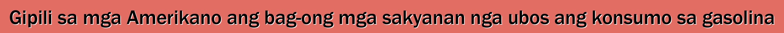 Gipili sa mga Amerikano ang bag-ong mga sakyanan nga ubos ang konsumo sa gasolina