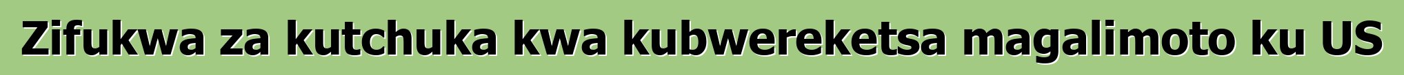 Zifukwa za kutchuka kwa kubwereketsa magalimoto ku US