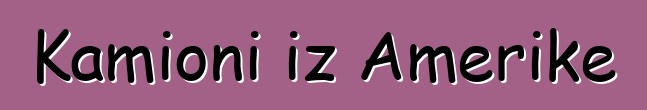 Kamioni iz Amerike