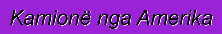 Kamionë nga Amerika