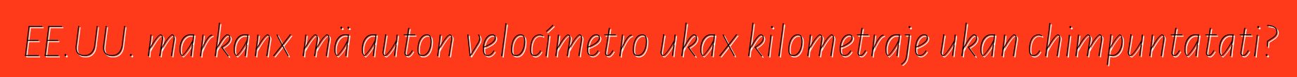 EE.UU. markanx mä auton velocímetro ukax kilometraje ukan chimpuntatati?