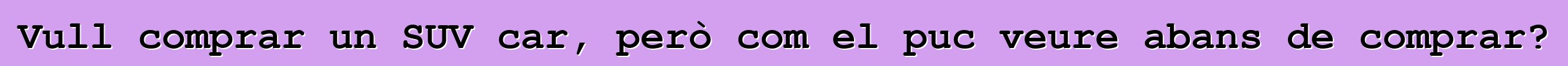 Vull comprar un SUV car, però com el puc veure abans de comprar?