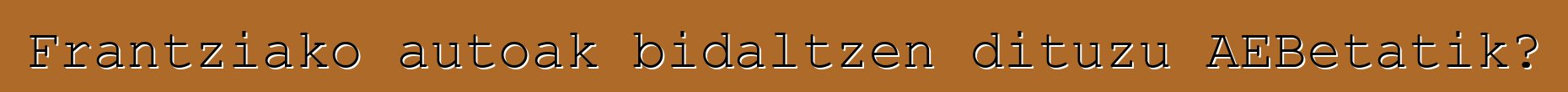 Frantziako autoak bidaltzen dituzu AEBetatik?